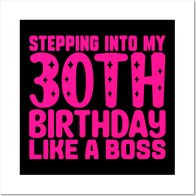 Stepping Into My 30th Birthday Like A Boss Wall Art by colorsplash